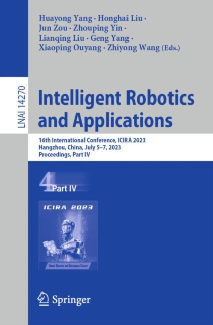 Intelligent Robotics and Applications : 16th International Conference, ICIRA 2023, Hangzhou, China, July 5–7, 2023, Proceedings, Part IV, Paperback / softback Book