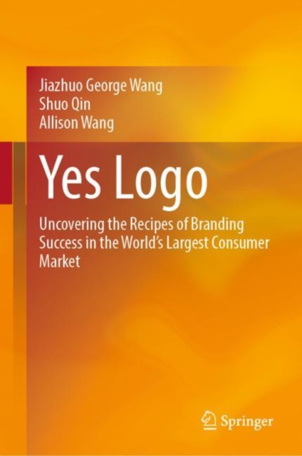 Yes Logo : Uncovering the Recipes of Branding Success in the World’s Largest Consumer Market, Hardback Book