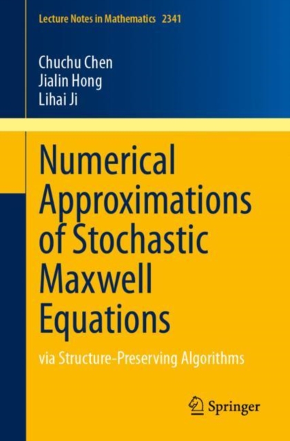 Numerical Approximations of Stochastic Maxwell Equations : via Structure-Preserving Algorithms, Paperback / softback Book