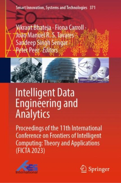 Intelligent Data Engineering and Analytics : Proceedings of the 11th International Conference on Frontiers of Intelligent Computing: Theory and Applications (FICTA 2023), Hardback Book