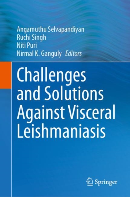 Challenges and Solutions Against Visceral Leishmaniasis, Hardback Book
