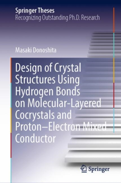 Design of Crystal Structures Using Hydrogen Bonds on Molecular-Layered Cocrystals and Proton–Electron Mixed Conductor, Hardback Book