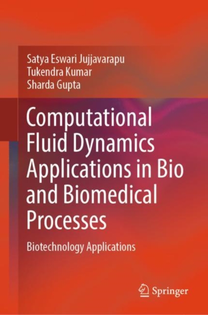 Computational Fluid Dynamics Applications in Bio and Biomedical Processes : Biotechnology Applications, Hardback Book
