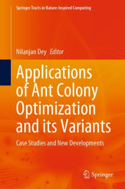 Applications of Ant Colony Optimization and its Variants : Case Studies and New Developments, Hardback Book