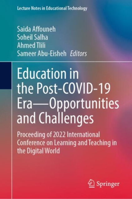 Education in the Post-COVID-19 Era—Opportunities and Challenges : Proceeding of 2022 International Conference on Learning and Teaching in the Digital World, Hardback Book