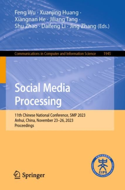 Social Media Processing : 11th Chinese National Conference, SMP 2023, Anhui, China, November 23–26, 2023, Proceedings, Paperback / softback Book
