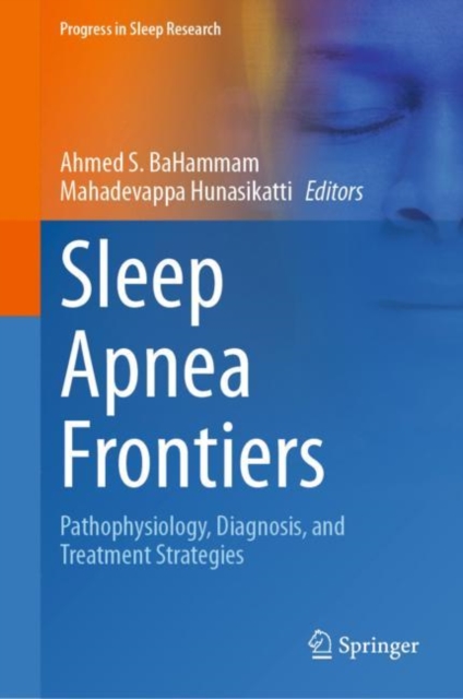 Sleep Apnea Frontiers : Pathophysiology, Diagnosis, and Treatment Strategies, Hardback Book