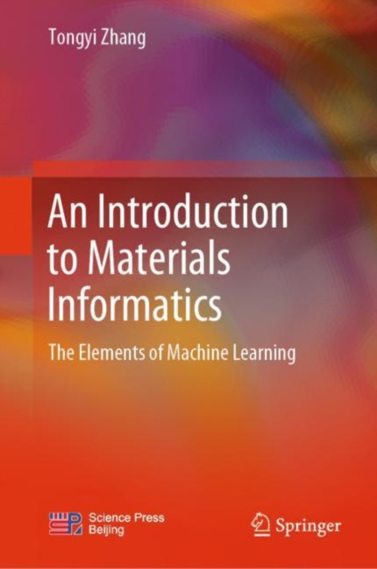 An Introduction to Materials Informatics : The Elements of Machine Learning, Hardback Book
