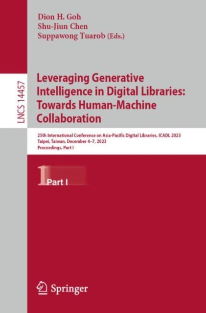 Leveraging Generative Intelligence in Digital Libraries: Towards Human-Machine Collaboration : 25th International Conference on Asia-Pacific Digital Libraries, ICADL 2023, Taipei, Taiwan, December 4–7, Paperback / softback Book