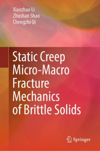 Static Creep Micro-Macro Fracture Mechanics of Brittle Solids, Hardback Book