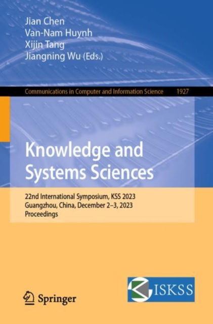 Knowledge and Systems Sciences : 22nd International Symposium, KSS 2023, Guangzhou, China, December 2–3, 2023, Proceedings, Paperback / softback Book