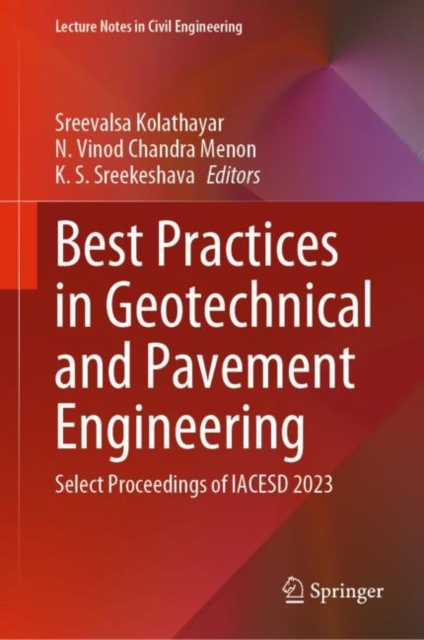 Best Practices in Geotechnical and Pavement Engineering : Select Proceedings of IACESD 2023, Hardback Book