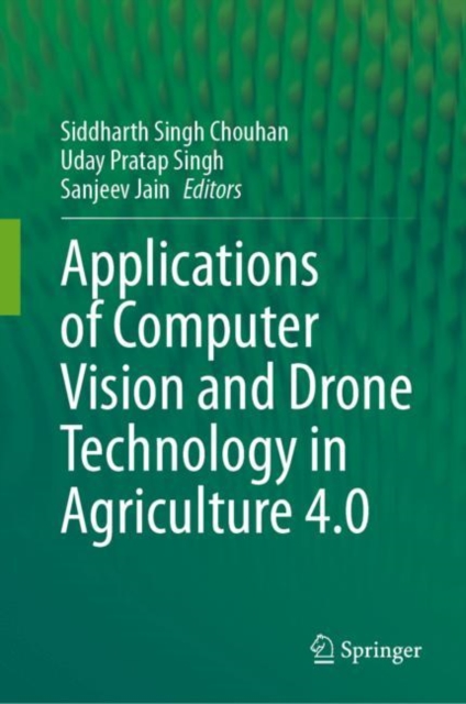 Applications of Computer Vision and Drone Technology in Agriculture 4.0, Hardback Book