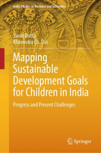 Mapping Sustainable Development Goals for Children in India : Progress and Present Challenges, Hardback Book
