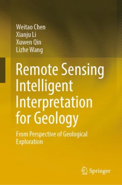 Remote Sensing Intelligent Interpretation for Geology : From Perspective of Geological Exploration, Hardback Book