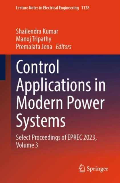 Control Applications in Modern Power Systems : Select Proceedings of EPREC 2023, Volume 3, Paperback / softback Book