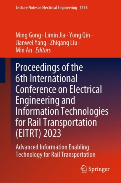 Proceedings of the 6th International Conference on Electrical Engineering and Information Technologies for Rail Transportation (EITRT) 2023 : Advanced Information Enabling Technology for Rail Transpor, Hardback Book