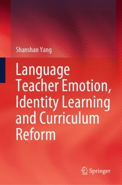 Language Teacher Emotion, Identity Learning and Curriculum Reform, Hardback Book