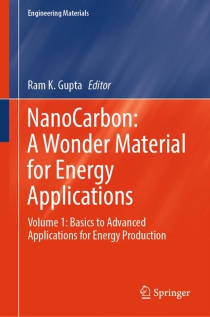 NanoCarbon: A Wonder Material for Energy Applications : Volume 1: Basics to Advanced Applications for Energy Production, Hardback Book