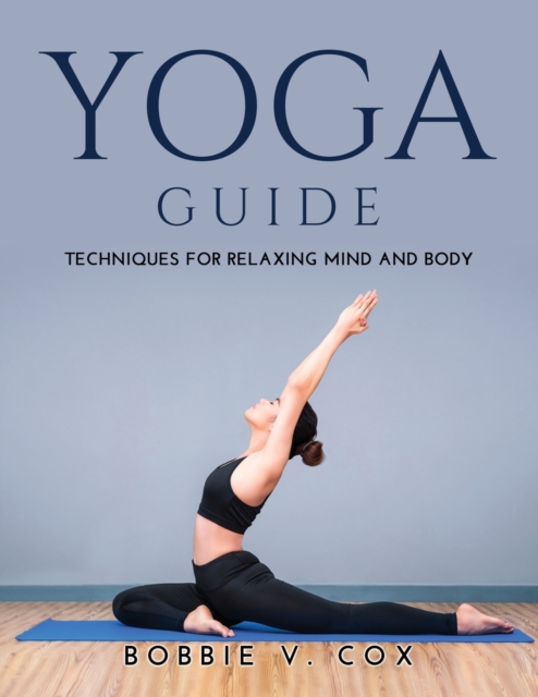 Yoga Guide : Techniques for Relaxing Mind and Body, Paperback / softback Book