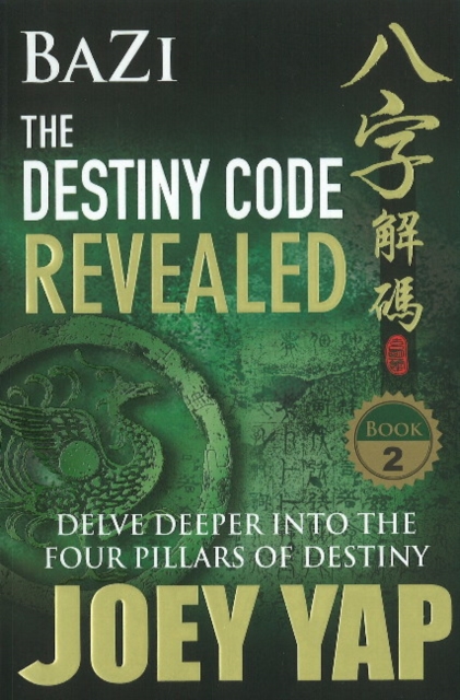 BaZi -- The Destiny Code Revealed : Delve Deeper into the Four Pillars of Destiny, Paperback / softback Book
