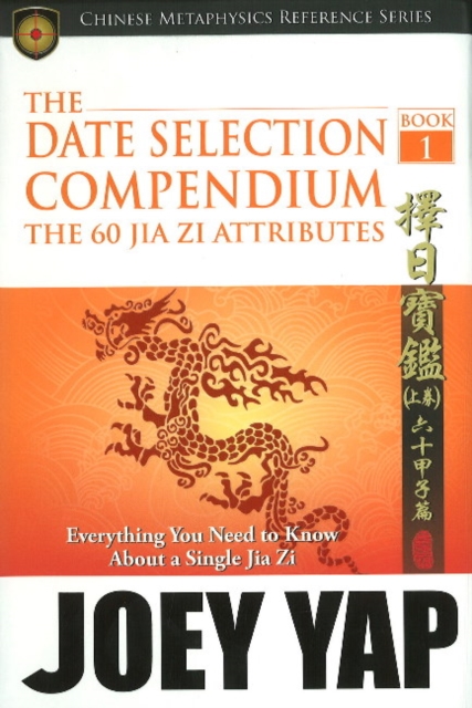 Date Selection Compendium -- Book 1 : The 60 Jia Zi Attributes, Paperback / softback Book