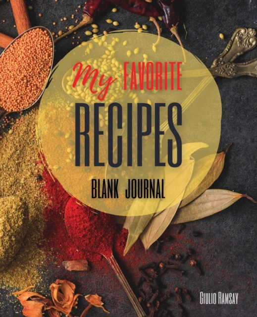 My Favorite Recipes : The Ultimate Blank Cookbook To Write In Your Own Recipes Perfect Gift for Family and Friends, Paperback / softback Book