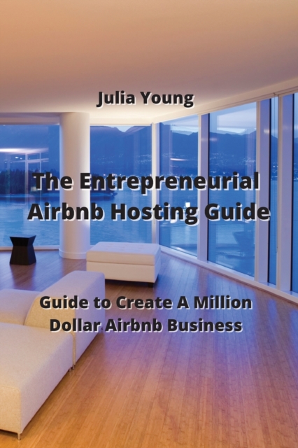 The Entrepreneurial Airbnb Hosting Guide : Guide to Create A Million Dollar Airbnb Business, Paperback / softback Book