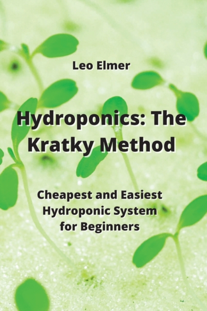 Hydroponics : Cheapest and Easiest Hydroponic System for Beginners, Paperback / softback Book