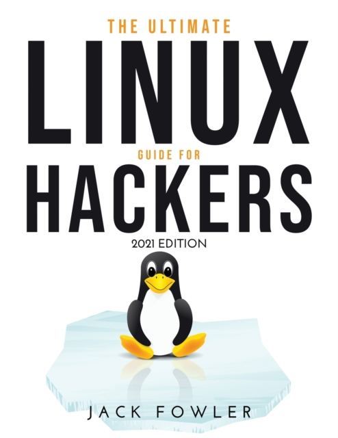 The Ultimate Linux Guide for Hackers : 2021 Edition, Paperback / softback Book