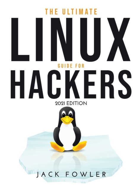 The Ultimate Linux Guide for Hackers : 2021 Edition, Hardback Book