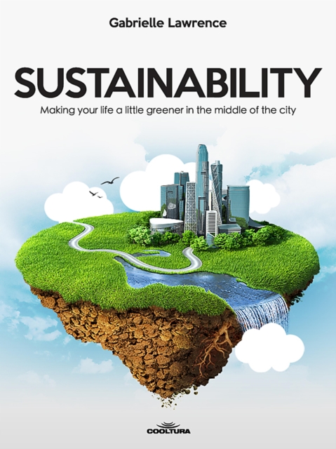 Sustainability : Making your life a little greener in the middle of the city, EPUB eBook