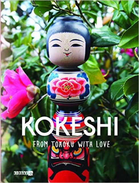 Kokeshi : From Tohoku with Love, Hardback Book
