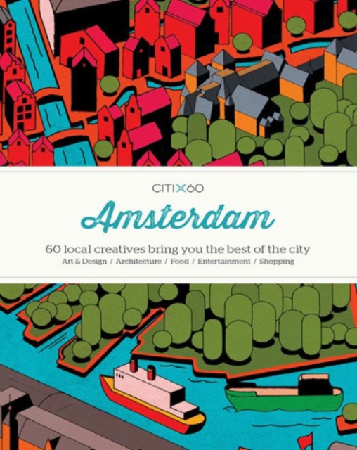 CITIx60 City Guides - Amsterdam : 60 local creatives bring you the best of the city, Paperback / softback Book