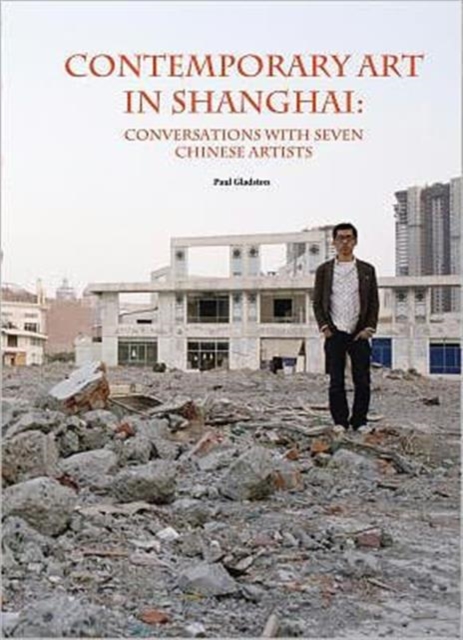 Contemporary Art in Shanghai : Conversations with Seven Chinese Artists, Hardback Book