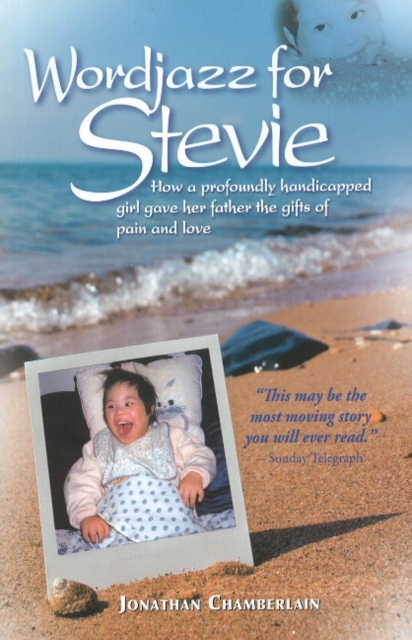Wordjazz for Stevie : How a Profoundly Handicapped Girl Gave Her Father the Gifts of Pain & Love, Paperback / softback Book