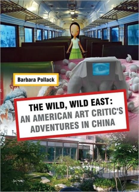 Wild Wild East : An American Art Critic's Adventures in China, Paperback / softback Book