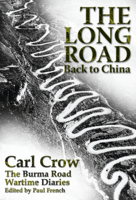 Long Road Back to China : The Burma Road Wartime Diaries, Paperback / softback Book