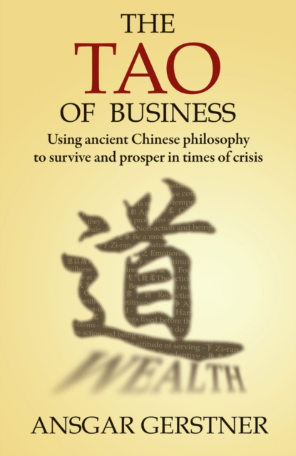 Tao of Business : Using Ancient Chinese Philosophy to Survive and Prosper in Times of Crisis, Paperback / softback Book