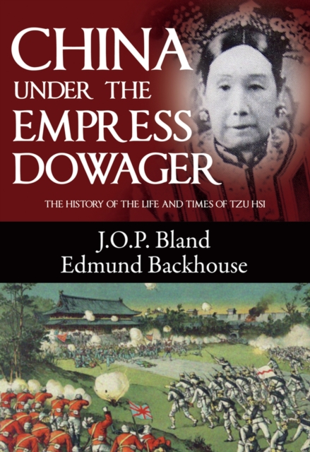 China Under the Empress Dowager : The History of the Life and Times of Tzu Hsi, Paperback / softback Book