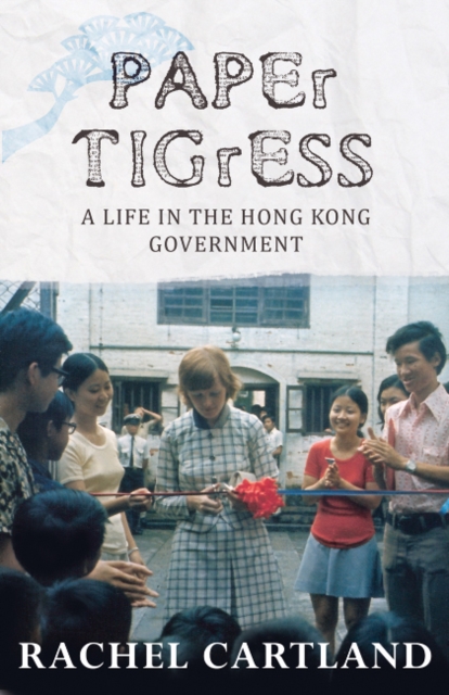 Paper Tigress : A Life in the Hong Kong Government, Paperback / softback Book