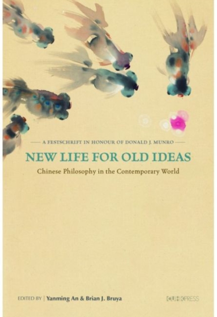 New Life for Old Ideas – Chinese Philosophy in the Contemporary World: A Festschrift in Honour of Donald J. Munro, Hardback Book