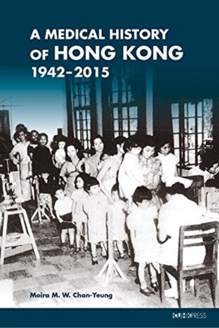 A Medical History of Hong Kong – 1942–2015, Hardback Book