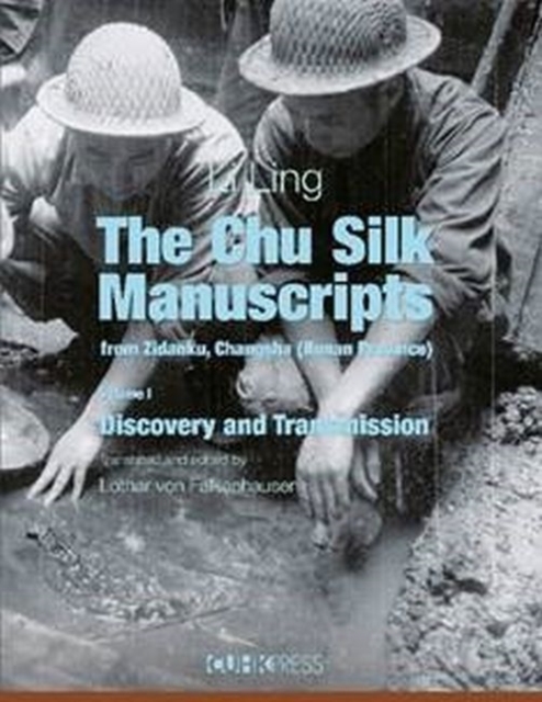 The Chu Silk Manuscripts from Zidanku, Changsha – Volume One: Discovery and Transmission, Hardback Book