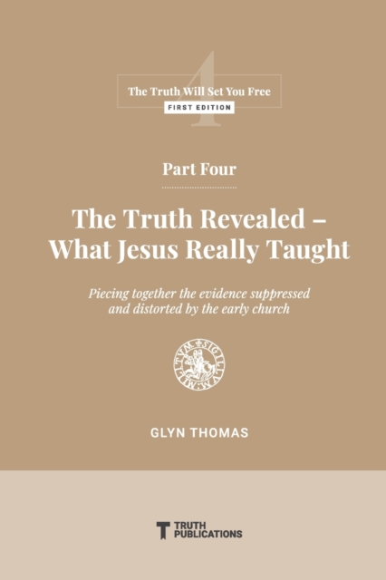 Part Four : The Truth Revealed - What Jesus Really Taught, Paperback / softback Book