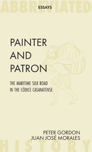 Painter and Patron : The Maritime Silk Road in the Codice Casanatense, Paperback / softback Book