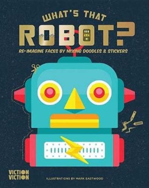 What's That Robot? : Build robots using colours, doodles & stickers, Paperback / softback Book