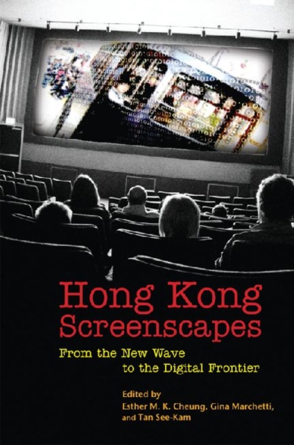 Hong Kong Screenscapes - From the New Wave to the Digital Frontier, Paperback / softback Book