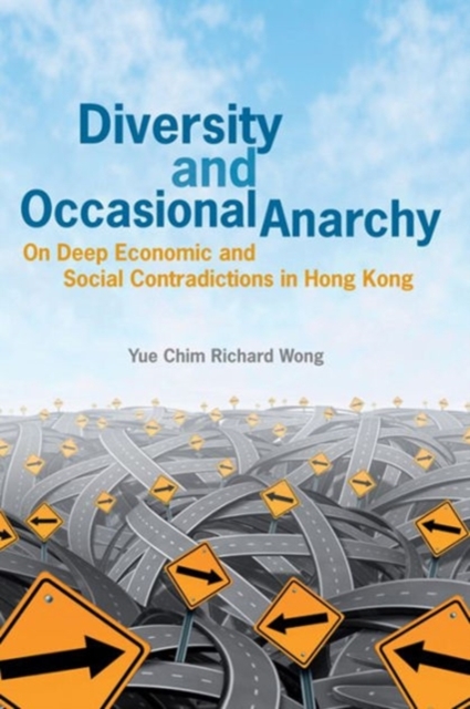 Diversity and Occasional Anarchy : On Deep Economic and Social Contradictions in Hong Kong, Hardback Book