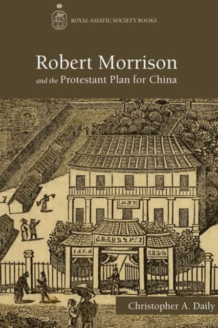 Robert Morrison and the Protestant Plan for China, Hardback Book